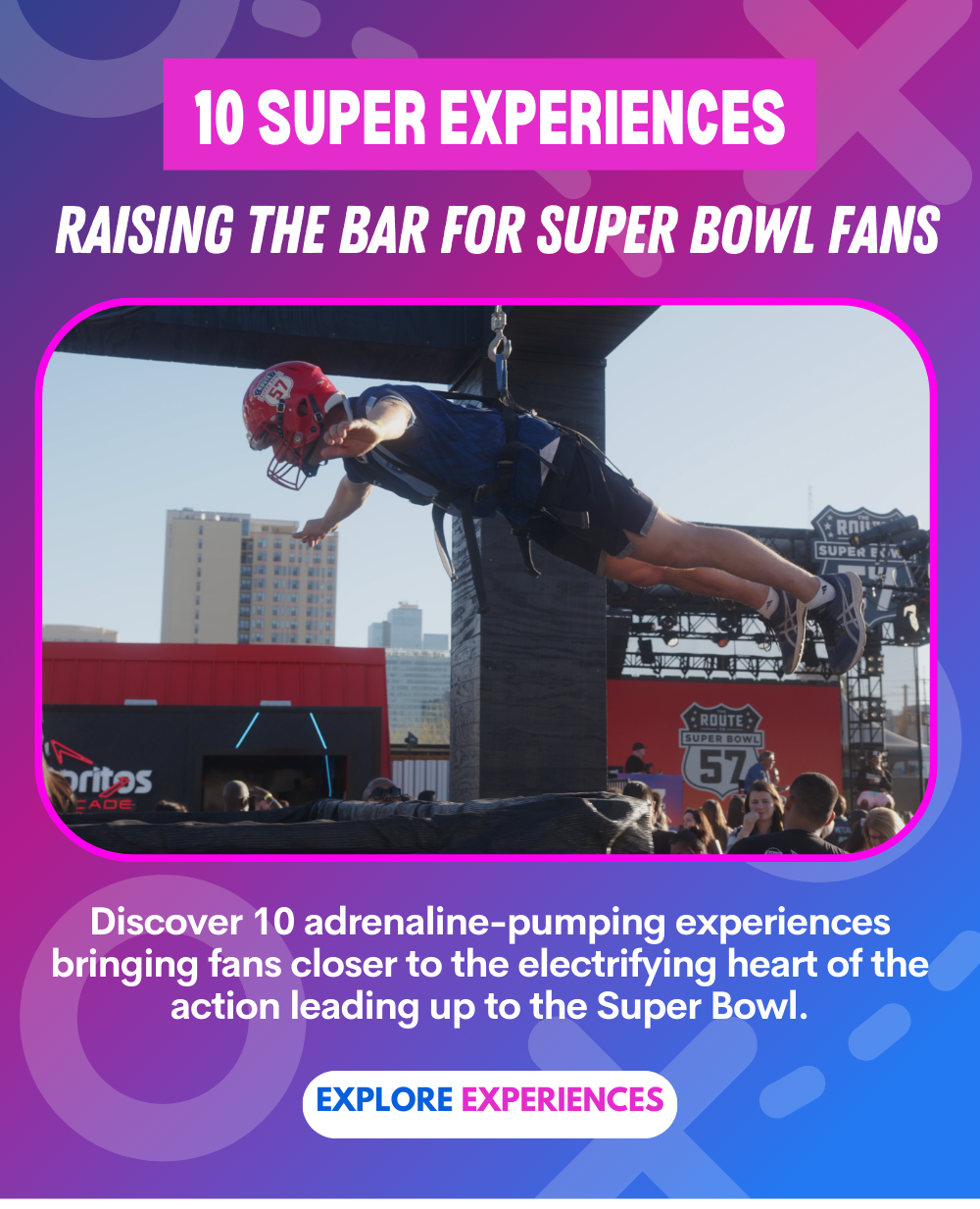 10 Super Experiences Raising the Bar for Super Bowl Fans